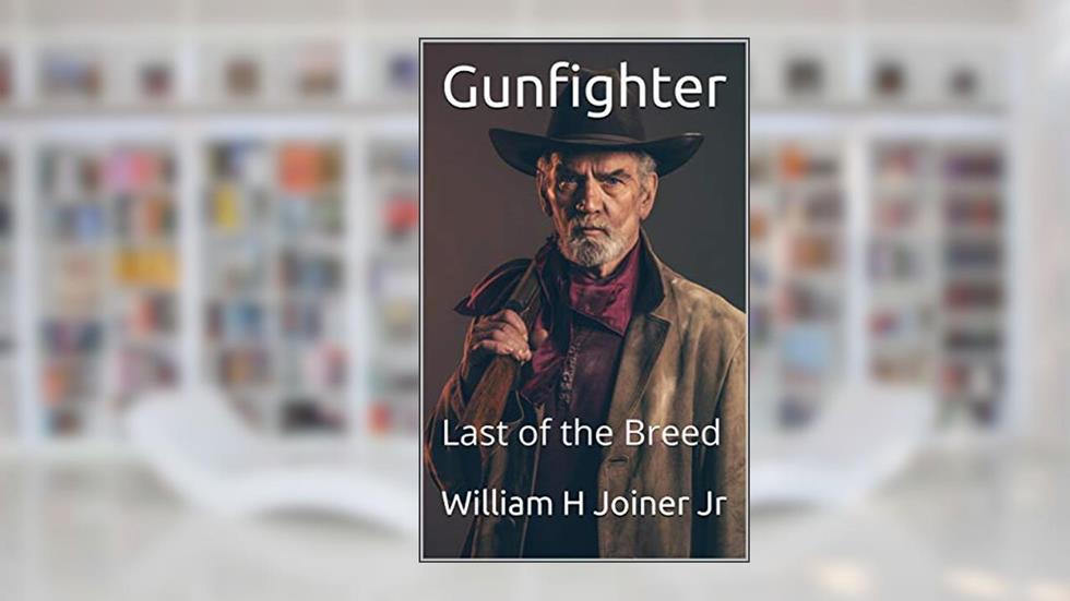 Gunfighter: Last of the Breed, written by William H Joiner Jr
