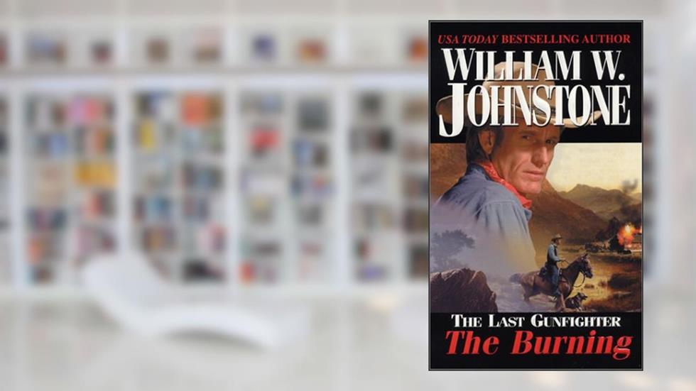 The Last Gunfighter: The Burning, written by William W. Johnstone