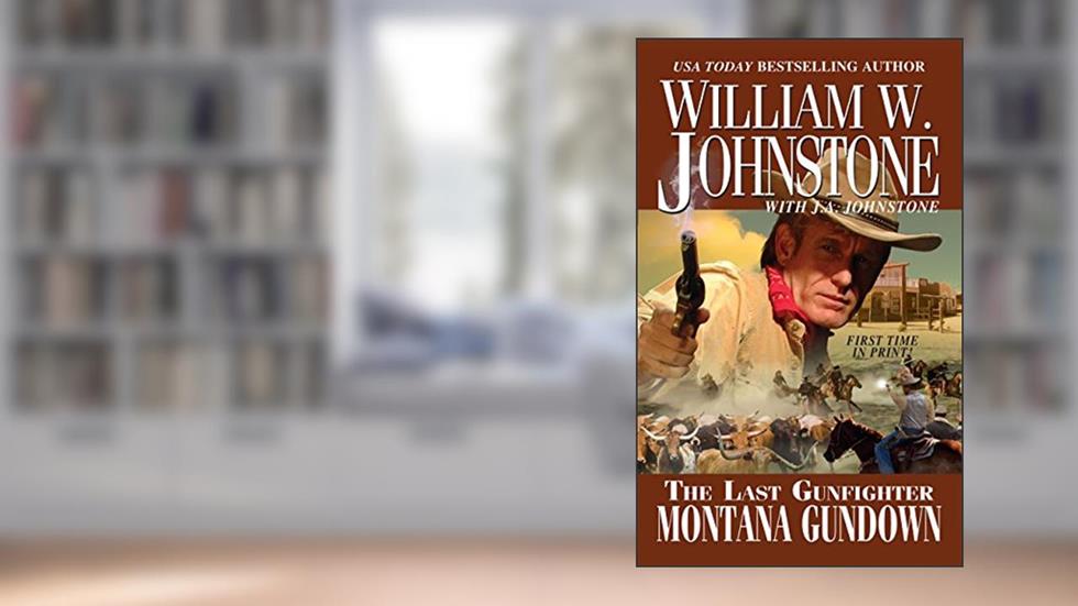 Montana Gundown (Last Gunfighter Book 23), written by William W. Johnstone; J.A. Johnstone