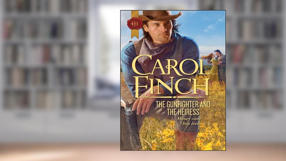 The Gunfighter and the Heiress, written by Carol Finch