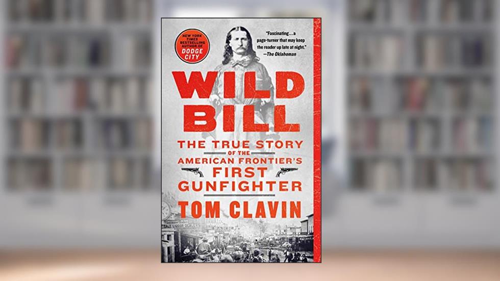 Wild Bill: The True Story of the American Frontier's First Gunfighter (Frontier Lawmen), written by Tom Clavin