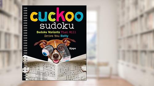 Cover from Cuckoo Sudoku: Sudoku Variants That Will Drive You Batty, written by Djape