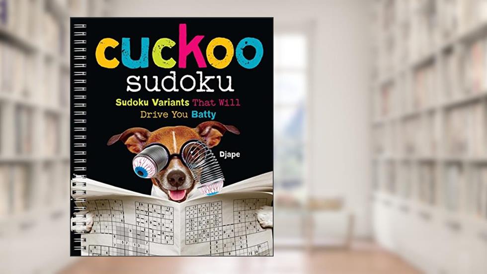 Cuckoo Sudoku: Sudoku Variants That Will Drive You Batty, written by Djape
