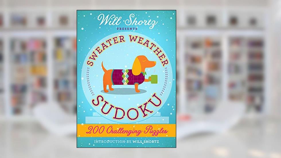 Will Shortz Presents Sweater Weather Sudoku: 200 Challenging Puzzles: Hard Sudoku Volume 2 (Hard Sudoku, 2), written by Will Shortz