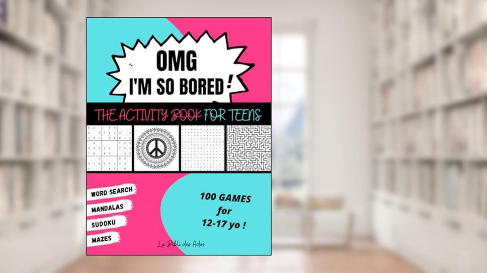 OMG I'm So Bored ! The Activity Book for Teens: 100 Games for 12-17 years old | Sudoku - Word Search - Mazes - Mandalas | Hours of Fun for Boys & Girls, written by La Bibli des Ados