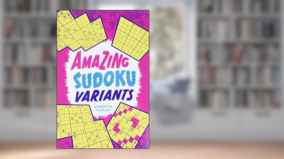 Amazing Sudoku Variants, written by Conceptis Puzzles
