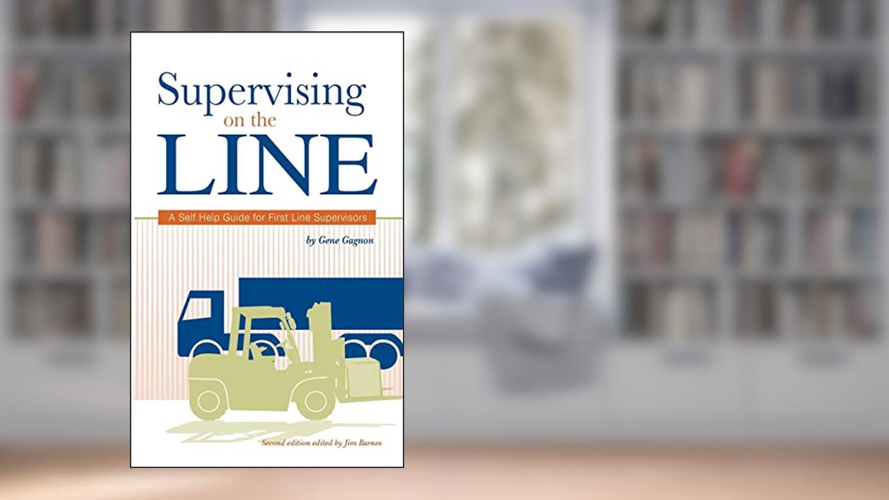 Supervising on the Line: A Self Help Guide for First Line Supervisors, written by Gene Gagnon