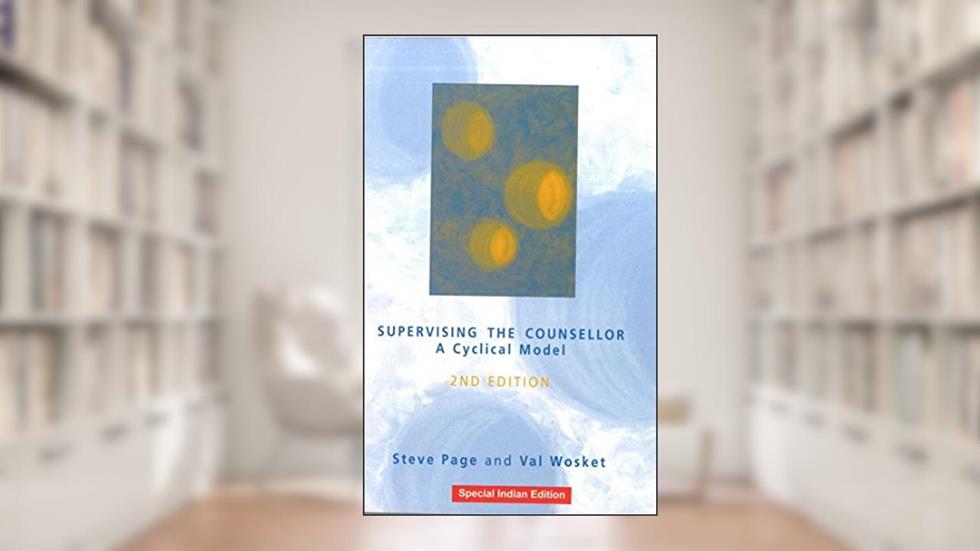 Supervising the Counsellor: A Cyclical Model, written by Steve Page; Val Wosket