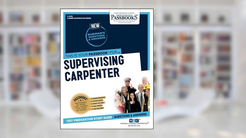Supervising Carpenter (C-4526): Passbooks Study Guide (4526) (Career Examination Series), written by National Learning Corporation