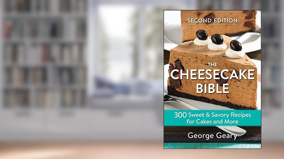 The Cheesecake Bible: 300 Sweet and Savory Recipes for Cakes and More, written by George Geary