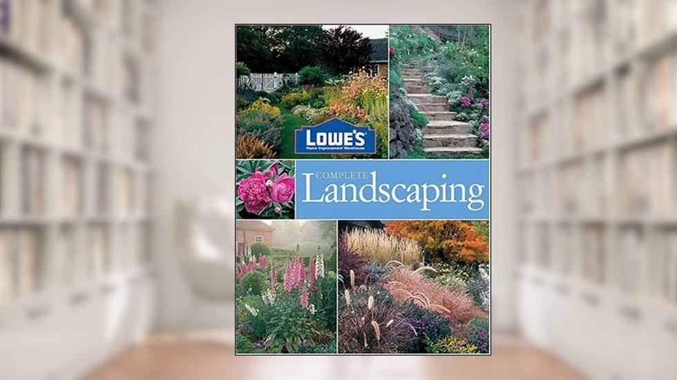 Lowe's Complete Landscaping, written by Lowe's