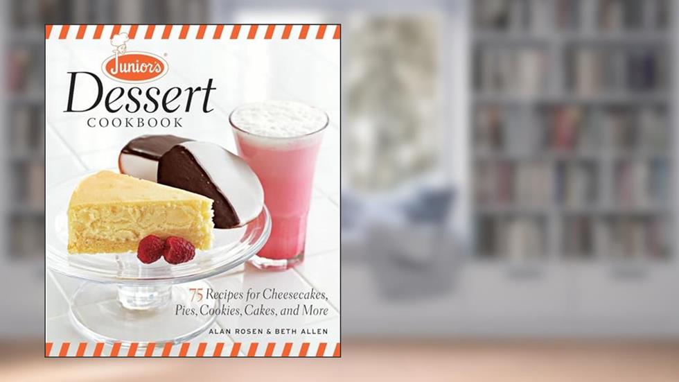 Junior's Dessert Cookbook: 75 Recipes for Cheesecakes, Pies, Cookies, Cakes, and More, written by Beth Allen; Alan Rosen