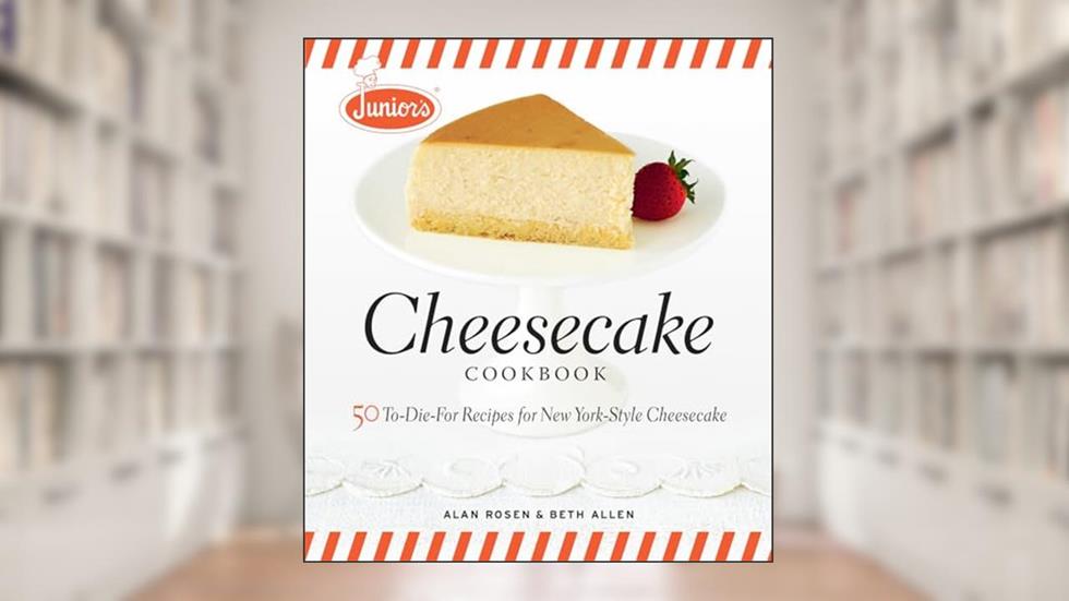Junior's Cheesecake Cookbook: 50 To-Die-For Recipes of New York-Style Cheesecake, written by Alan Rosen