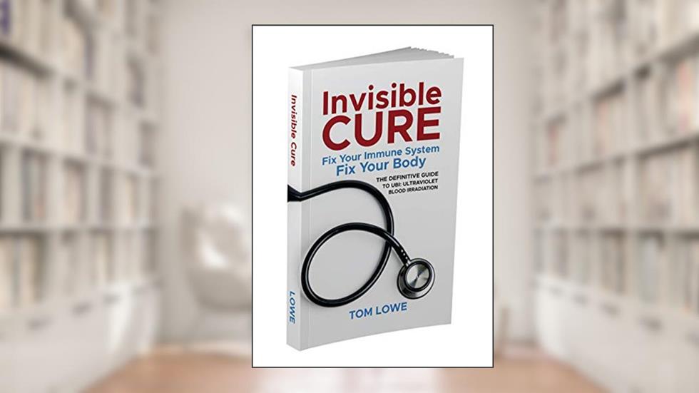 Invisible Cure - The Definitive Guide to UBI: Ultraviolet Blood Irradiation, written by Tom Lowe