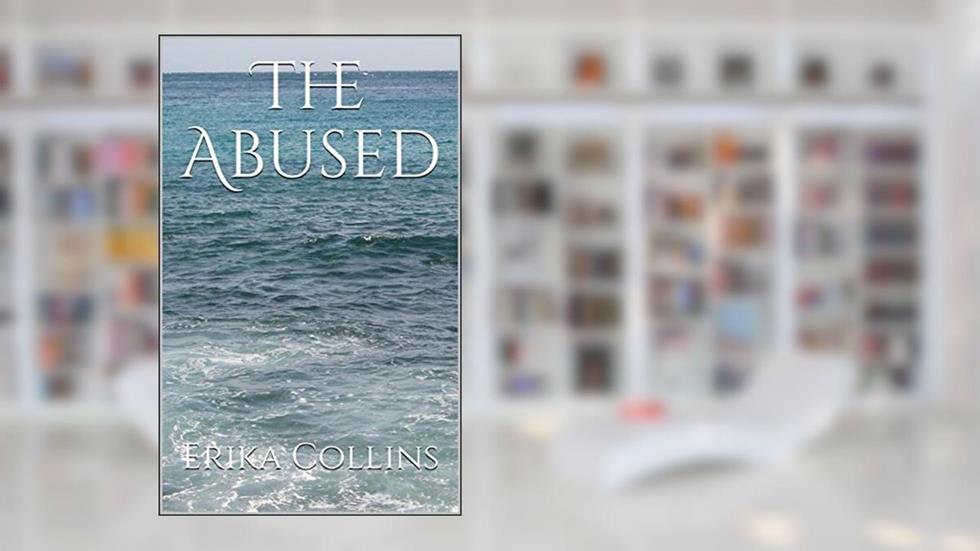 The Abused (A Teen's Hardships Book 1), written by Erika Collins
