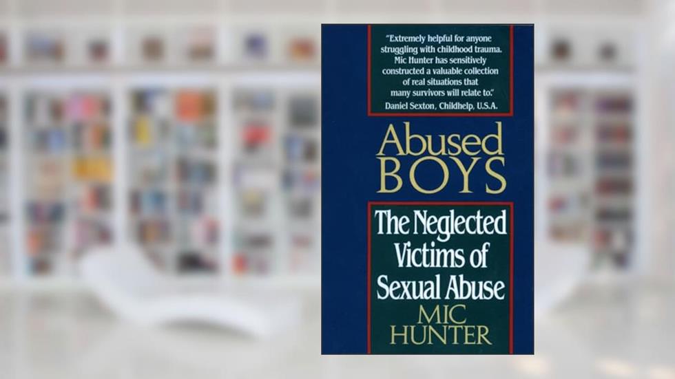 Abused Boys: The Neglected Victims of Sexual Abuse, written by Mic Hunter