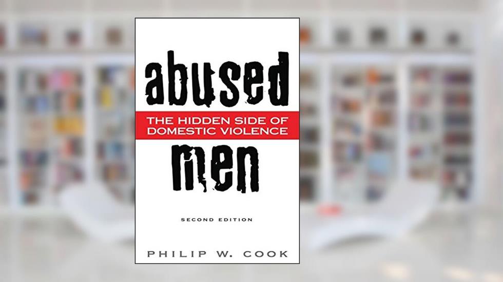 Abused Men: The Hidden Side of Domestic Violence, written by Philip W. Cook