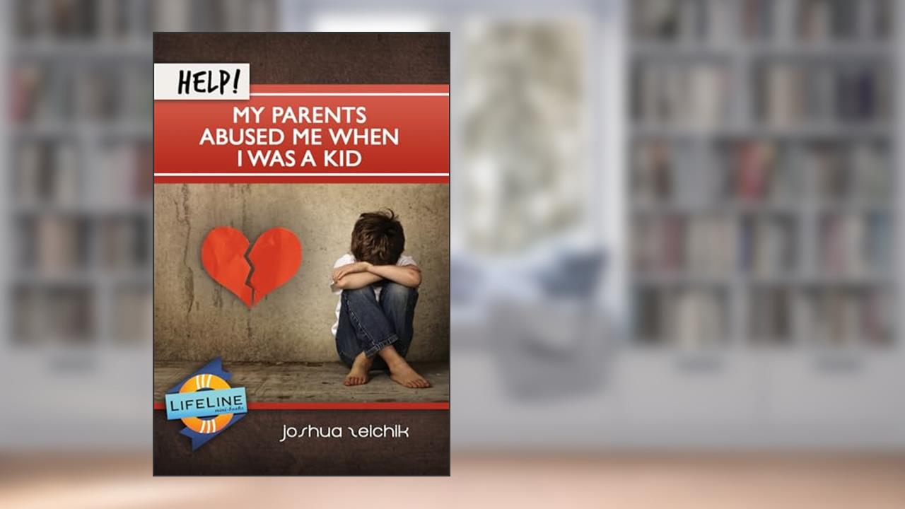 Help! My Parents Abused Me When I Was a Kid (Lifeline Mini-Books), written by Joshua Zeichik