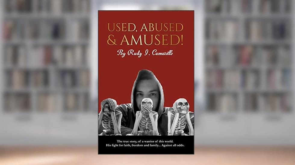 Used, Abused and Amused!, written by Rudy Camarillo