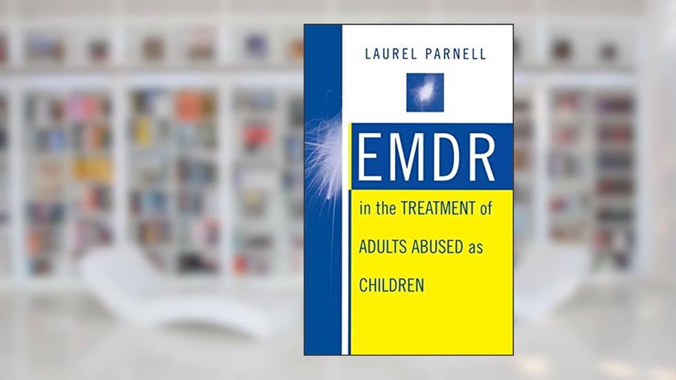 EMDR in the Treatment of Adults Abused as Children, written by Laurel Parnell PhD