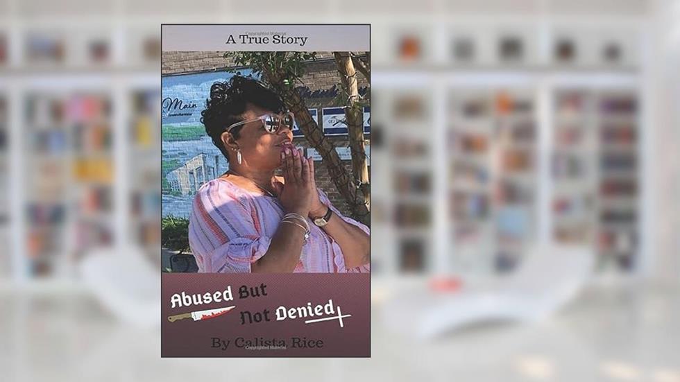 Abused But Not Denied, written by Calista Rice