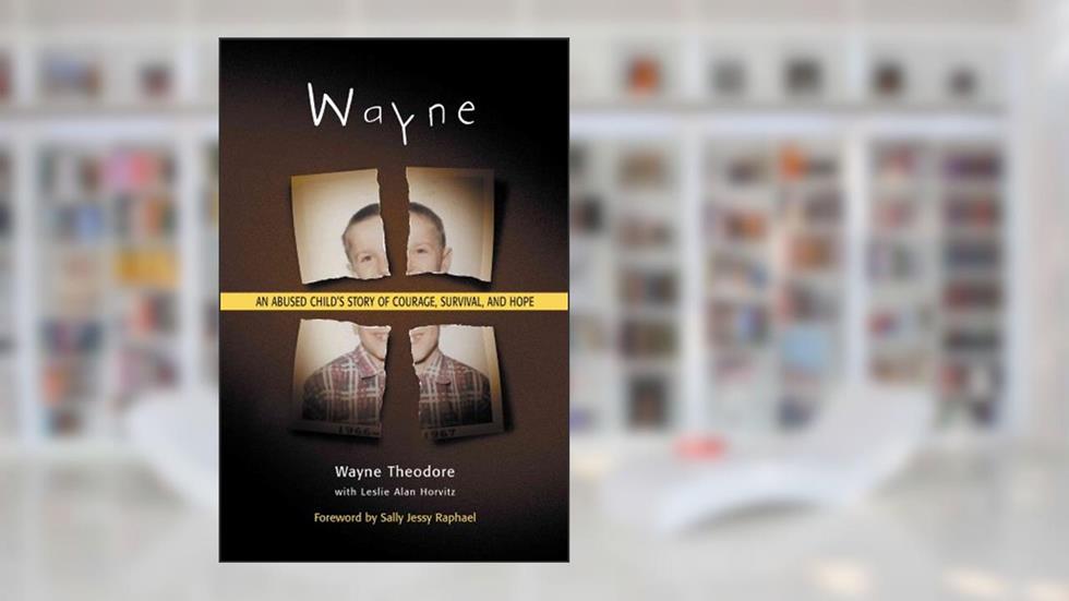 Wayne : An Abused Child's Story of Courage, Survival, and Hope, written by Wayne Theodore