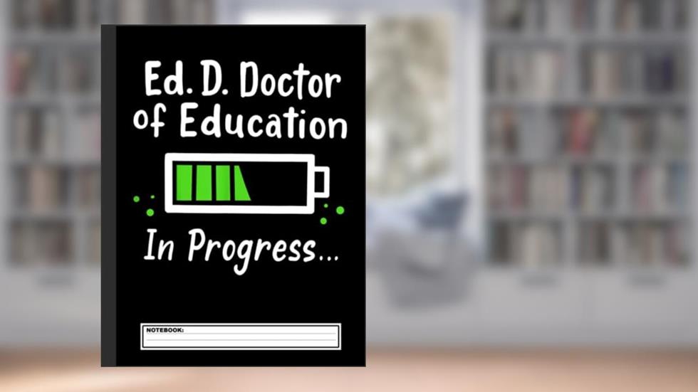 Ed.D. Doctor of Education Doctorate Notebook: EdD Doctor of Education Dissertation Doctorate Graduation, Journal 8.5 x 11, 120 Page Blank Lined Paperback Journal/Notebook, written by Doctor Me