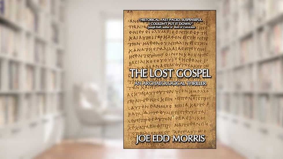 The Lost Gospel: An Archaeological Thriller (A Jordan and Ferguson Ancient Adventure), written by Joe Edd Morris