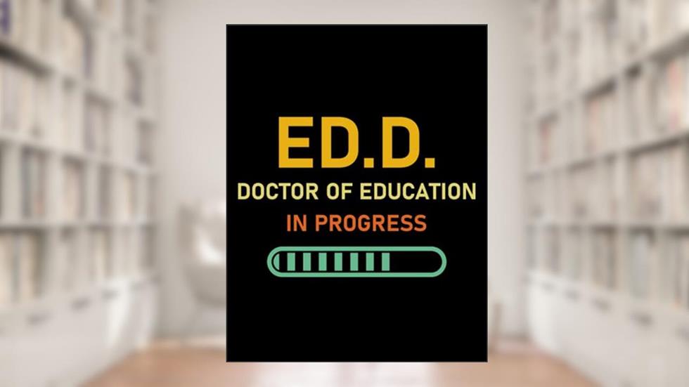 Edd Doctor Of Education ED.D. Doctor Of Education In Progress EdD Doctor of Education Doctorate Degree 3 Notebook: 8.5x11, 100 Pages, written by Kathleen Vanhorn