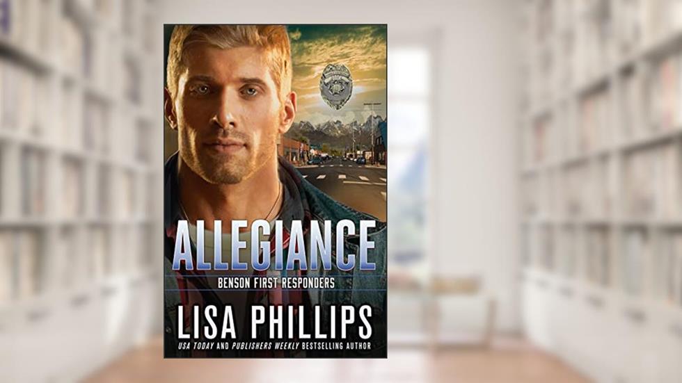 Allegiance (Benson First Responders Book 1), written by Lisa Phillips