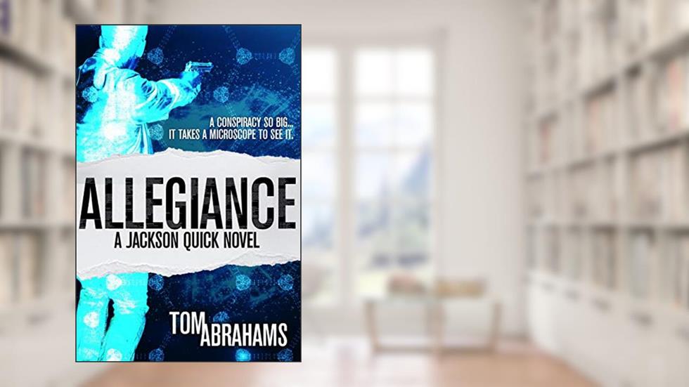 Allegiance: A Sci-Fi Action Adventure Series (Jackson Quick Book 1), written by Tom Abrahams