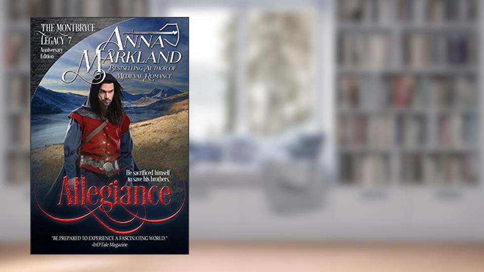 Allegiance (The Montbryce Legacy Anniversary Edition Book 7), written by Anna Markland