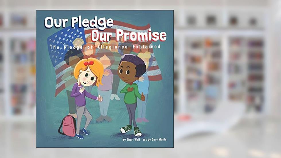 Our Pledge, Our Promise: The Pledge of Allegiance Explained, written by Sheri Wall