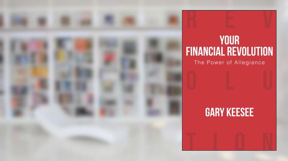 Your Financial Revolution: The Power of Allegiance, written by Gary Keesee