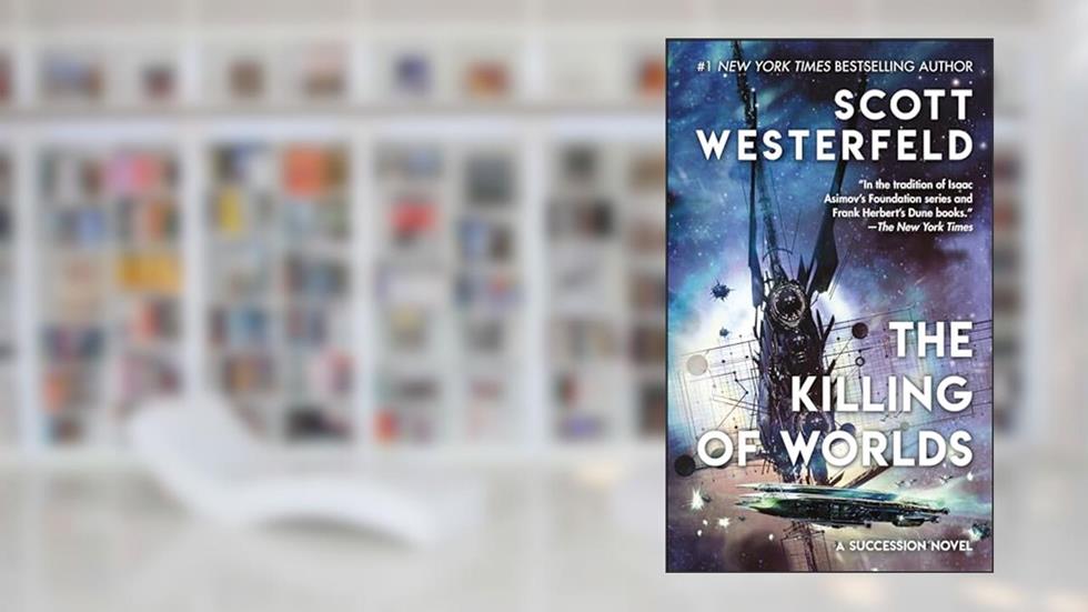 The Killing of Worlds: Book Two of Succession, written by Scott Westerfeld