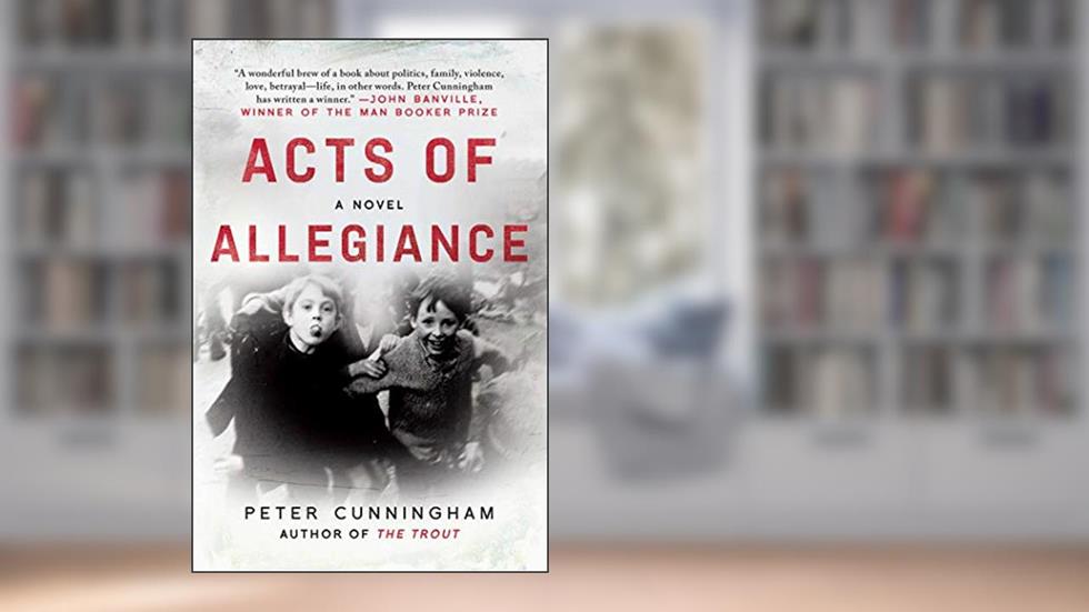 Acts of Allegiance: A Novel, written by Peter Cunningham