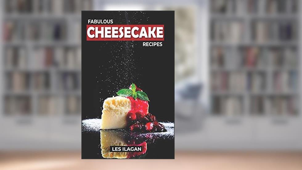 Fabulous Cheesecake Recipes!, written by Les Ilagan