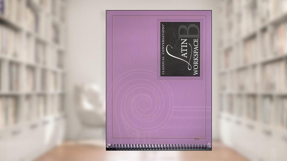 Classical Conversations Latin Workspace B, written by Leigh A Bortins