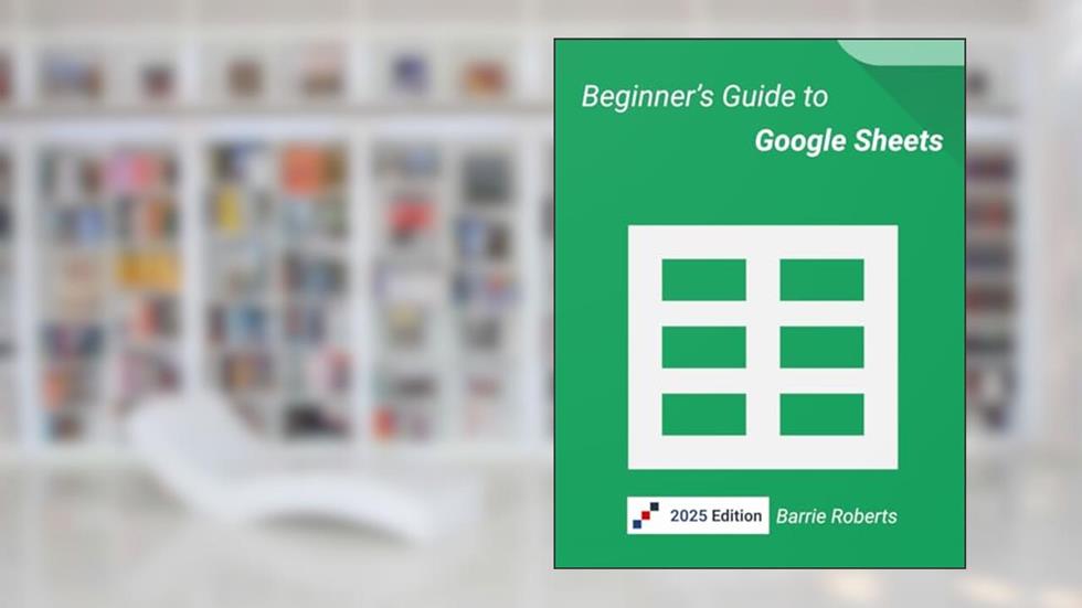 Beginner's Guide to Google Sheets (Google Workspace apps), written by Barrie Roberts