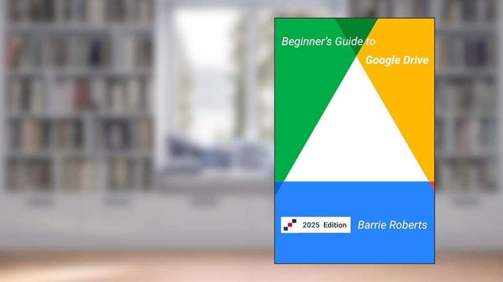 Beginner's Guide to Google Drive (Google Workspace apps), written by Barrie Roberts