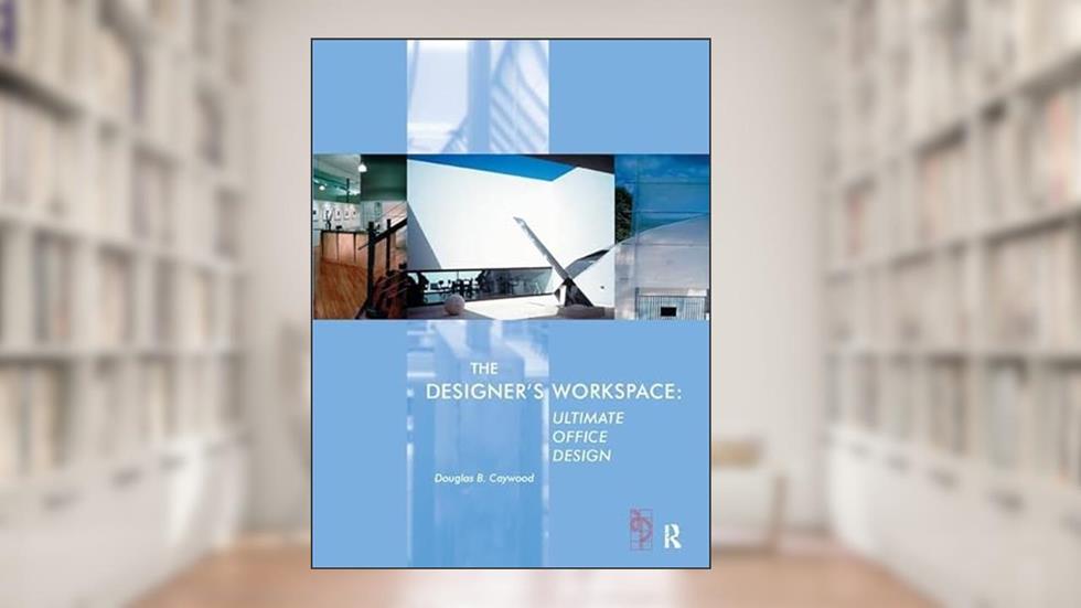The Designer's Workspace: Ultimate Office Design, written by Douglas Caywood