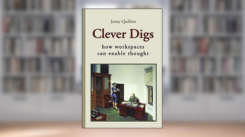 Clever Digs: How Workspaces Can Enable Thought, written by Jenny Quillien