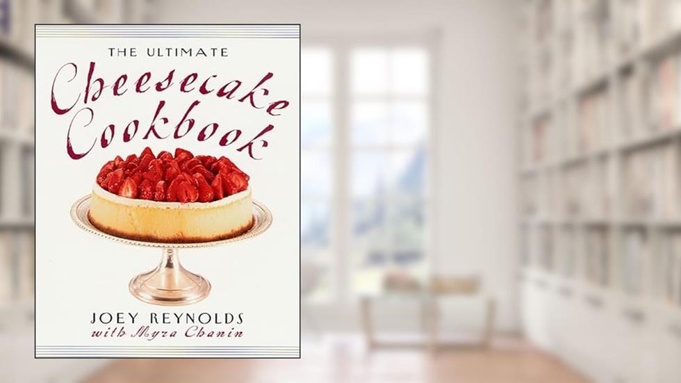 The Ultimate Cheesecake Cookbook, written by Joey Reynolds; Myra Chanin