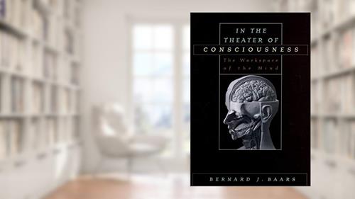 Cover from In the Theater of Consciousness: The Workspace of the Mind, written by Bernard J. Baars