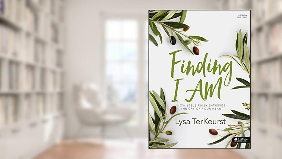 Finding I AM: How Jesus Fully Satisfies the Cry of Your Heart - Bible Study Book, written by Lysa TerKeurst
