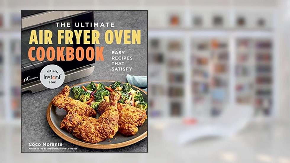 The Ultimate Air Fryer Oven Cookbook: Easy Recipes That Satisfy, written by Coco Morante