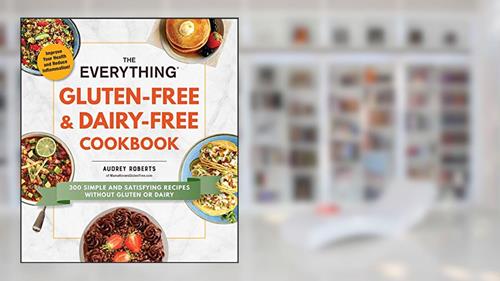 Cover from The Everything Gluten-Free & Dairy-Free Cookbook: 300 Simple and Satisfying Recipes without Gluten or Dairy (Everything® Series), written by Audrey Roberts