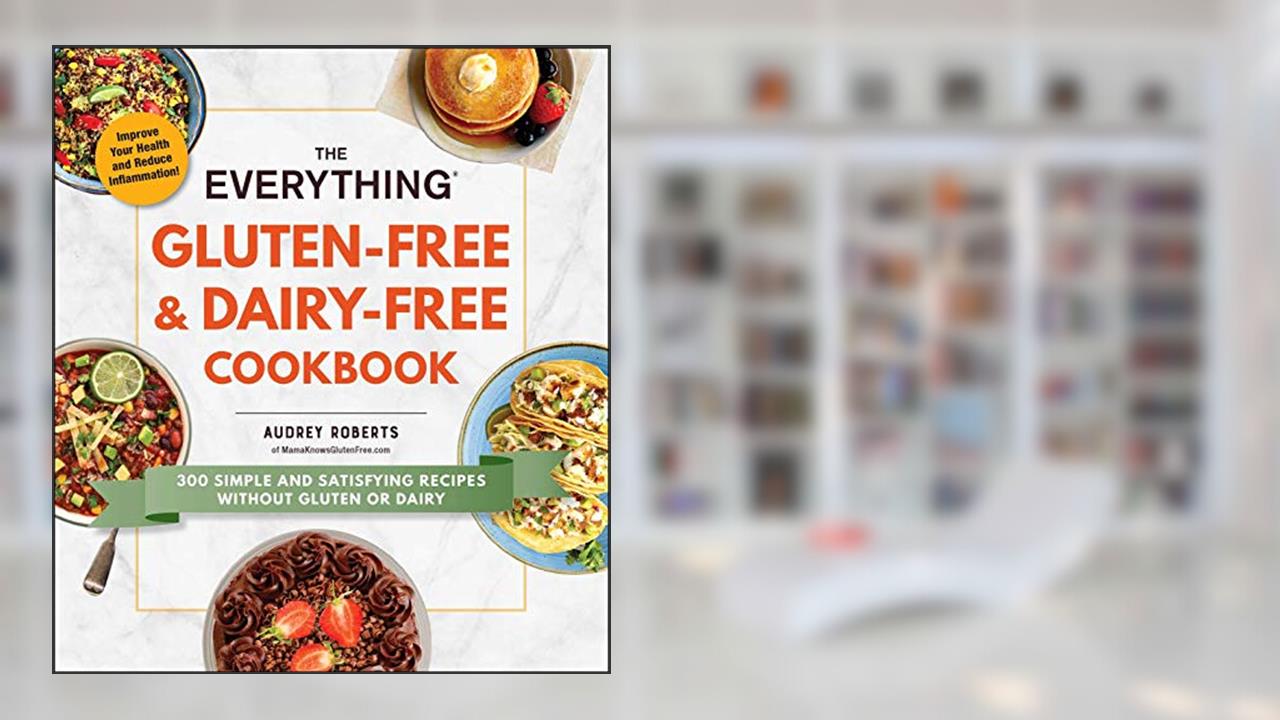 The Everything Gluten-Free & Dairy-Free Cookbook: 300 Simple and Satisfying Recipes without Gluten or Dairy (Everything® Series), written by Audrey Roberts