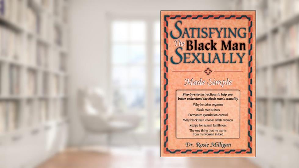 Satisfying the Black Man Sexually Made Simple: Made Simple, written by Rosie Milligan