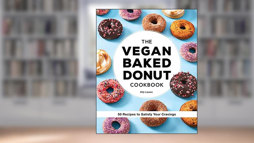 The Vegan Baked Donut Cookbook: 50 Recipes to Satisfy Your Cravings, written by Ally Lazare
